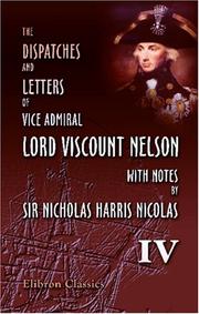 Cover of: The Dispatches and Letters of Vice Admiral Lord Viscount Nelson, with Notes by Sir Nicholas Harris Nicolas by Horatio Nelson