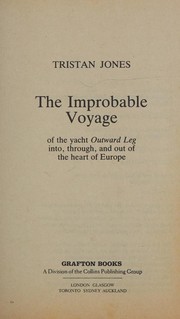 Cover of: The improbable voyage of the yacht Outward Leg into, through, and out of the heart of Europe