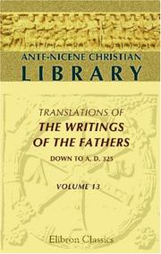 Cover of: Ante-Nicene Christian Library: Translations of the Writings of the Fathers down to A.D. 325. Volume 13 by Unknown