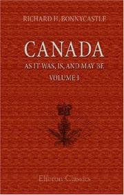 Cover of: Canada, As It Was, Is, And May Be by Richard Henry Bonnycastle