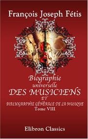 Cover of: Biographie universelle des musiciens et bibliographie générale de la musique by François-Joseph Fétis, Arthur Pougin, François-Joseph Fétis