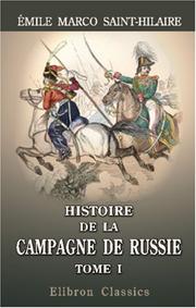 Cover of: Histoire de la campagne de Russie pendant l\'année 1812 et de la captivité des prisonniers français en Sibérie et dans les autres provinces de l\'Empire: ... résumé de l\'Histoire de Russie. Tome 1