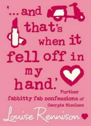 "...and That's When It Fell Off in My Hand" (Confessions of Georgia Nicolson) by Louise Rennison