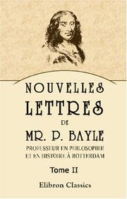 Cover of: Nouvelles lettres de Mr. P. Bayle, professeur en philosophie et en histoire à Rotterdam: Tome 2