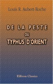 Cover of: De la peste, ou Typhus d\'Orient: Documens et observations recueillis pendant les années 1834 à 1838, en Egypte, en Arabie, sur la Mer Rouge, en Abyssinie, à Smyrne et à Constantinople