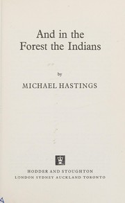 Cover of: And in the forest the Indians by Hastings, Michael