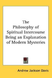 Cover of: The Philosophy of Spiritual Intercourse Being an Explanation of Modern Mysteries by Andrew Jackson Davis
