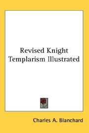 Cover of: Revised Knight Templarism Illustrated by Charles A. Blanchard, Charles A. Blanchard