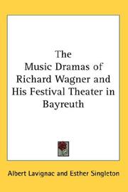 Cover of: The Music Dramas of Richard Wagner and His Festival Theater in Bayreuth by Albert Lavignac, Albert Lavignac