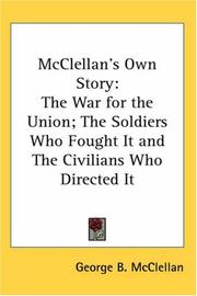 Cover of: McClellan's Own Story: The War for the Union; The Soldiers Who Fought It and The Civilians Who Directed It
