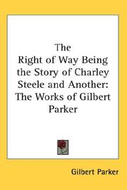 Cover of: The Right of Way Being the Story of Charley Steele and Another | Gilbert Parker