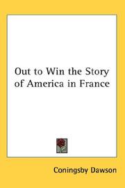 Cover of: Out to Win the Story of America in France by Coningsby Dawson, Coningsby Dawson