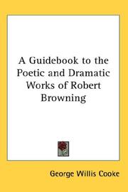 Cover of: A Guidebook to the Poetic and Dramatic Works of Robert Browning by George Willis Cooke