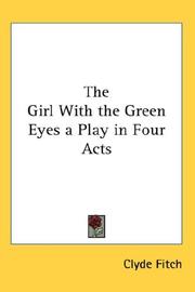 The Girl With the Green Eyes a Play in Four Acts by Clyde Fitch