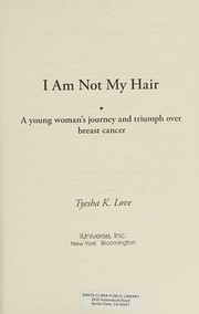 Cover of: I am not my hair: a young woman's journey and triumph over breast cancer