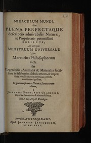 Cover of: Miraculum mundi, sive plena perfectaque descriptio admirabilis naturae, ac proprietatis potentissimi subjecti, ab antiquis menstruum universale sive mercurius philosophorum dicti ...