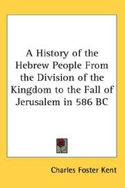 Cover of: A History of the Hebrew People From the Division of the Kingdom to the Fall of Jerusalem in 586 BC by Charles Foster Kent