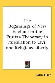 Cover of: The Beginnings of New England or the Puritan Theocracy in Its Relation to Civil and Religious Liberty