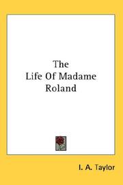 Cover of: The Life Of Madame Roland | I. A. Taylor