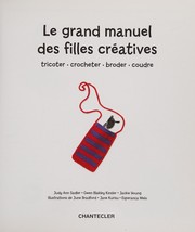 Cover of: Le grand manuel des filles créatives: tricoter, crocheter, broder, coudre