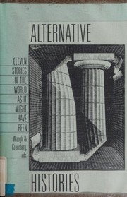 Cover of: Alternative histories : eleven stories of the world as it might have been