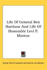Cover of: Life Of General Ben Harrison And Life Of Honorable Levi P. Morton | George Alfred Townsend