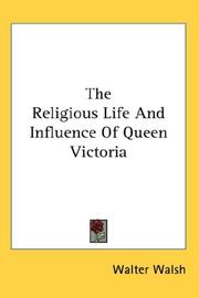 Cover of: The Religious Life And Influence Of Queen Victoria by Walter Walsh