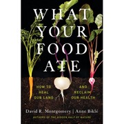 Cover of: What Your Food Ate - How to Heal Our Land and Reclaim Our Health