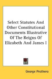Cover of: Select Statutes And Other Constitutional Documents Illustrative Of The Reigns Of Elizabeth And James I