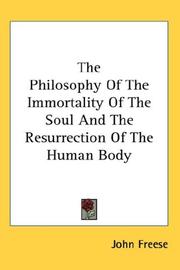 Cover of: The Philosophy Of The Immortality Of The Soul And The Resurrection Of The Human Body | John Freese