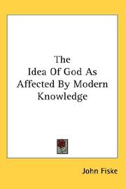Cover of: The Idea Of God As Affected By Modern Knowledge by John Fiske