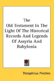 Cover of: The Old Testament In The Light Of The Historical Records And Legends Of Assyria And Babylonia by Theophilus Goldridge Pinches