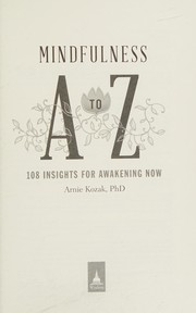 Cover of: Mindfulness A to Z: 108 insights for awakening now