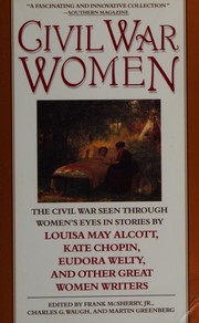 Cover of: Civil War women: the Civil War seen through women's eyes in stories by Louisa May Alcott, Kate Chopin, Eudora Welty, and other great women writers