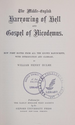 The Middle-English Harrowing of Hell and Gospel of Nicodemus. by Now first edited from all the known manuscripts, with introduction and glossary, by William Henry Hulme