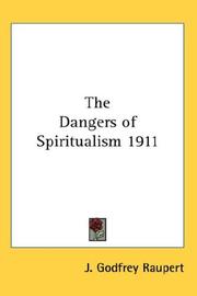 Cover of: The Dangers of Spiritualism 1911 by J. Godfrey Raupert, J. Godfrey Raupert