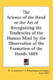 Cover of: The Science of the Hand or the Art of Recognizing the Tendencies of the Human Mind by the Observation of the Formation of the Hands 1889 | M. Le Capitaine C. S. D