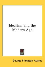 Cover of: Idealism and the Modern Age by Adams, George Plimpton