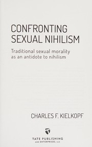 Cover of: Confronting sexual nihilism: traditional sexual morality as an antidote to nihilism