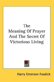Cover of: The Meaning Of Prayer And The Secret Of Victorious Living