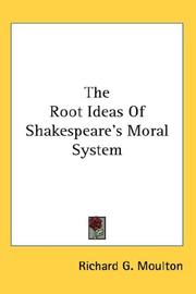 Cover of: The Root Ideas Of Shakespeare's Moral System by Richard Green Moulton