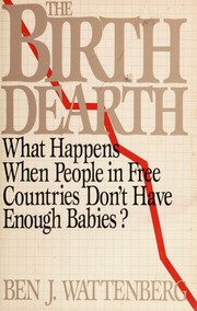 The birth dearth by Ben J. Wattenberg