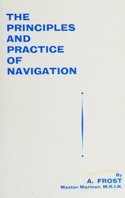 Cover of: Thep rinciples and practice of navigation