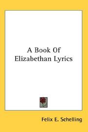 Cover of: A Book Of Elizabethan Lyrics by Felix Emmanuel Schelling