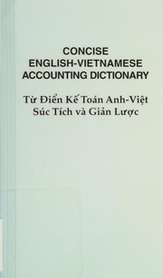 Cover of: Concise English-Vietnamese accounting dictionary =: Từ diẻ̂n ké̂ toán Anh-Việt súc tích và giản lược