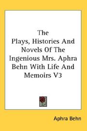 Cover of: The Plays, Histories And Novels Of The Ingenious Mrs. Aphra Behn With Life And Memoirs V3