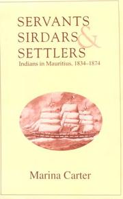 Cover of: Servants, sirdars, and settlers: Indians in Mauritius, 1834-1874