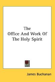 Cover of: The Office And Work Of The Holy Spirit by James Buchanan, James Buchanan