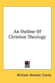 Cover of: An Outline Of Christian Theology by William Newton Clarke, William Newton Clarke