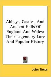 Abbeys, castles, and ancient halls of England and Wales by John Timbs